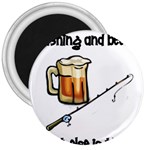 fishing and beer what else is there 3  Magnet
