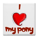 I love my pony Tile Coaster