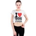 I love dog food Crew Neck Crop Top