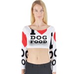 I love dog food Long Sleeve Crop Top