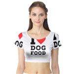 I love dog food Short Sleeve Crop Top