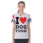 I love dog food Women s Cotton Tee