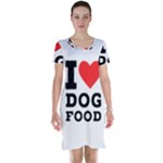 I love dog food Short Sleeve Nightdress