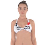 I love dog food Halter Neck Bikini Top