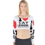 I love cat food Long Sleeve Crop Top