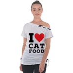 I love cat food Off Shoulder Tie-Up Tee