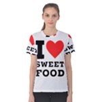 I love sweet food Women s Cotton Tee