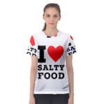 I love salty food Women s Sport Mesh Tee