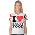 I love salty food V-Neck Sport Mesh Tee