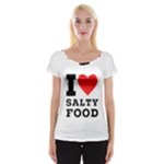 I love salty food Cap Sleeve Top