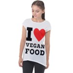 I love vegan food  Cap Sleeve High Low Top