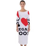 I love vegan food  Quarter Sleeve Midi Bodycon Dress