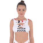 I love vegan food  Bandaged Up Bikini Top
