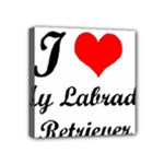 I Love My Labrador Retriever Mini Canvas 4  x 4  (Stretched)