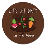  Let s Get Dirty...in the garden  Summer Fun  Magnet 5  (Round)