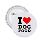 I love dog food 2.25  Buttons