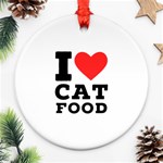 I love cat food Round Ornament (Two Sides)