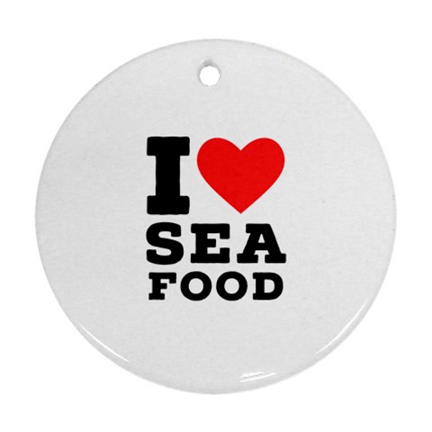 I love sea food Round Ornament (Two Sides) from UrbanLoad.com Front