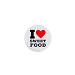 I love sweet food 1  Mini Buttons