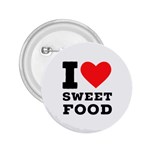 I love sweet food 2.25  Buttons