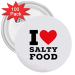 I love salty food 3  Buttons (100 pack) 