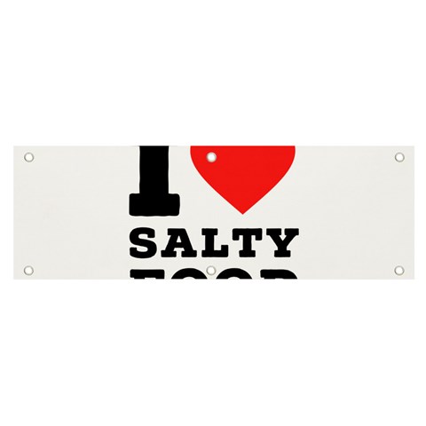 I love salty food Banner and Sign 6  x 2  from UrbanLoad.com Front