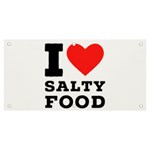 I love salty food Banner and Sign 6  x 3 