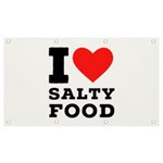 I love salty food Banner and Sign 7  x 4 