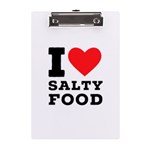 I love salty food A5 Acrylic Clipboard