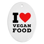 I love vegan food  Oval Ornament (Two Sides)