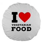 I love vegetarian food Large 18  Premium Flano Round Cushions