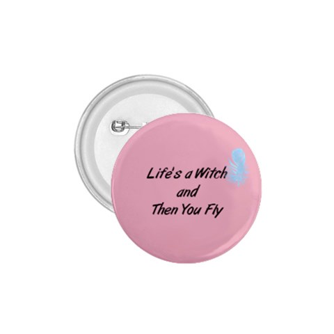 Life s a Witch and Then You Fly 1.75  Button from UrbanLoad.com Front